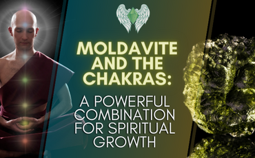 Moldavite and the Chakras: A Powerful Combination for Spiritual Growth